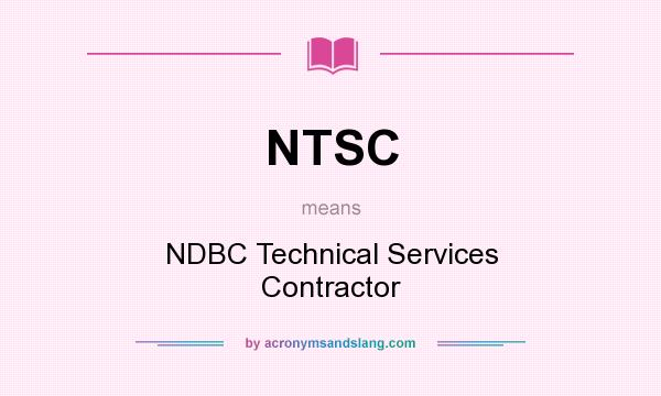 What does NTSC mean? It stands for NDBC Technical Services Contractor