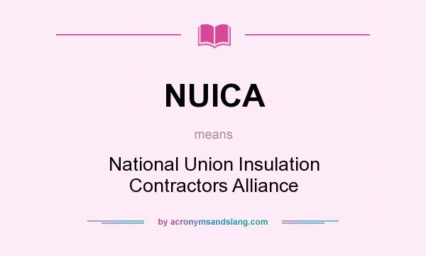 What does NUICA mean? It stands for National Union Insulation Contractors Alliance