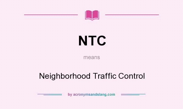 What does NTC mean? It stands for Neighborhood Traffic Control