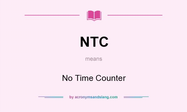 What does NTC mean? It stands for No Time Counter