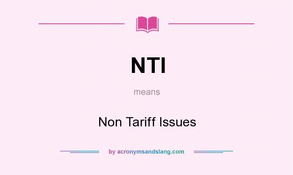 What does NTI mean? It stands for Non Tariff Issues