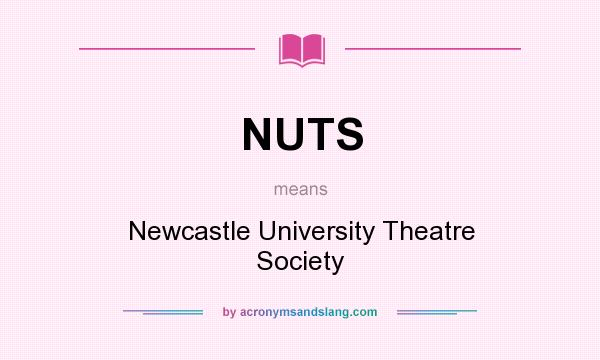 What does NUTS mean? It stands for Newcastle University Theatre Society