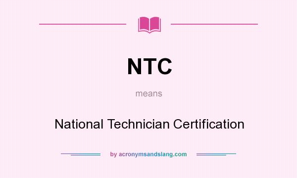 What does NTC mean? It stands for National Technician Certification