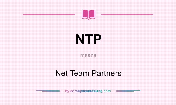 What does NTP mean? It stands for Net Team Partners