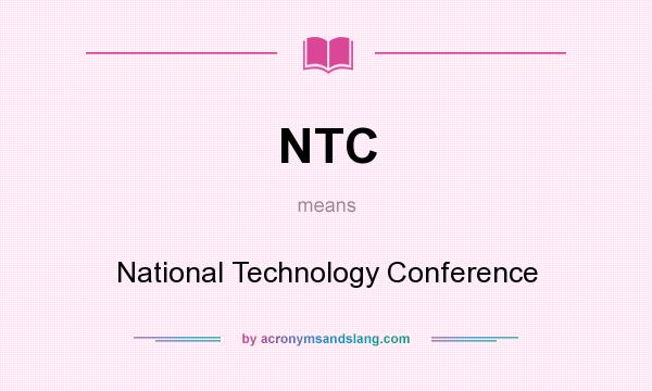 What does NTC mean? It stands for National Technology Conference