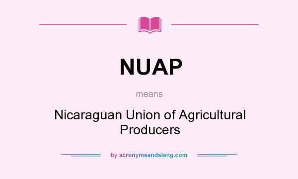 What does NUAP mean? It stands for Nicaraguan Union of Agricultural Producers