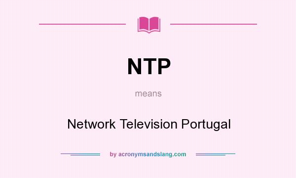 What does NTP mean? It stands for Network Television Portugal