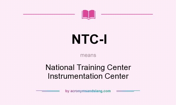 What does NTC-I mean? It stands for National Training Center Instrumentation Center