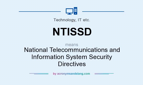 What does NTISSD mean? It stands for National Telecommunications and Information System Security Directives
