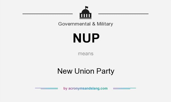 What does NUP mean? It stands for New Union Party