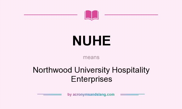 What does NUHE mean? It stands for Northwood University Hospitality Enterprises