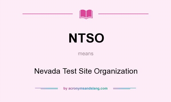 What does NTSO mean? It stands for Nevada Test Site Organization
