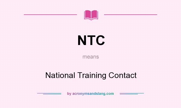 What does NTC mean? It stands for National Training Contact