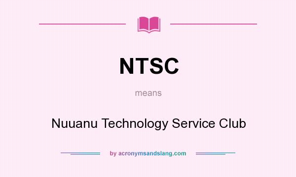 What does NTSC mean? It stands for Nuuanu Technology Service Club
