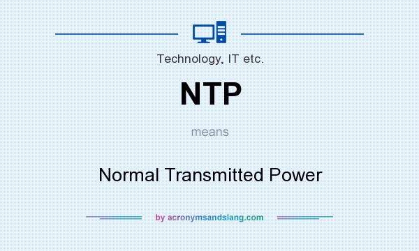 What does NTP mean? It stands for Normal Transmitted Power