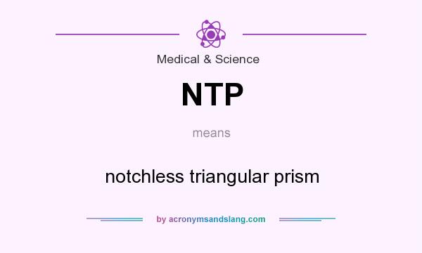What does NTP mean? It stands for notchless triangular prism