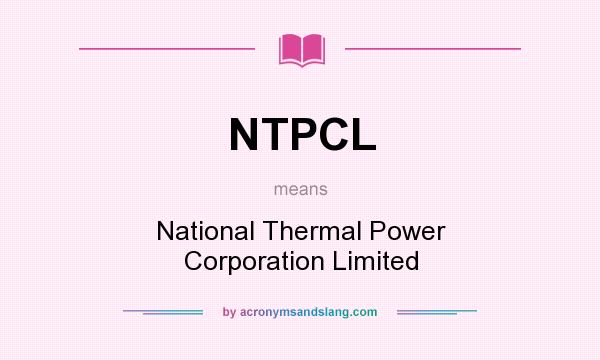 What does NTPCL mean? It stands for National Thermal Power Corporation Limited