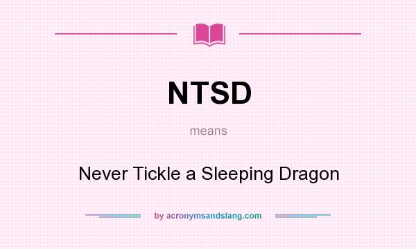 What does NTSD mean? It stands for Never Tickle a Sleeping Dragon