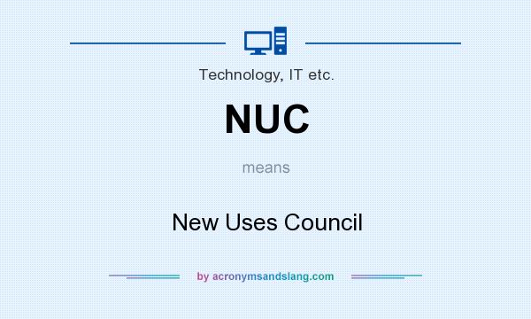 What does NUC mean? It stands for New Uses Council