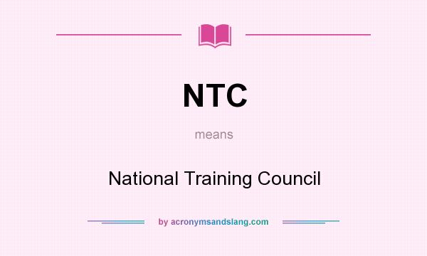 What does NTC mean? It stands for National Training Council