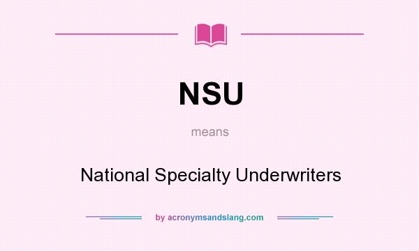 What does NSU mean? It stands for National Specialty Underwriters
