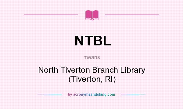 What does NTBL mean? It stands for North Tiverton Branch Library (Tiverton, RI)