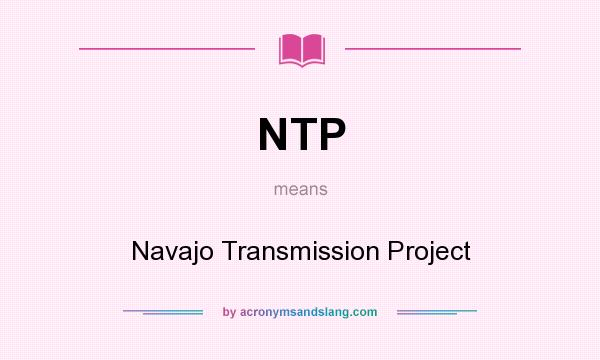 What does NTP mean? It stands for Navajo Transmission Project