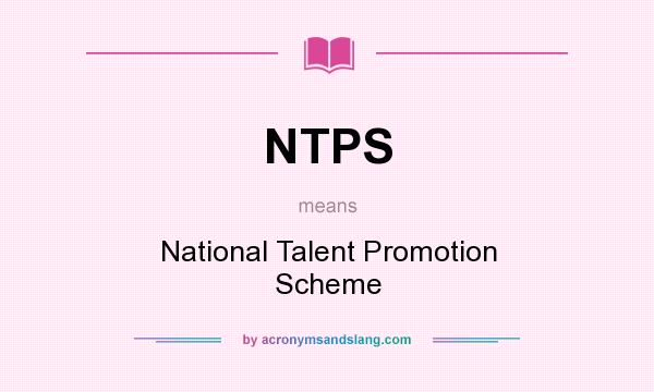 What does NTPS mean? It stands for National Talent Promotion Scheme