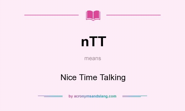 What does nTT mean? It stands for Nice Time Talking