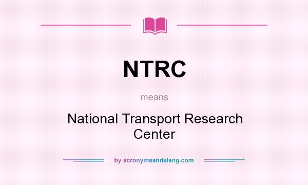 What does NTRC mean? It stands for National Transport Research Center