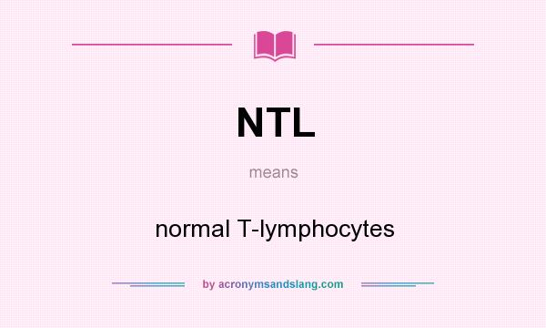 What does NTL mean? It stands for normal T-lymphocytes