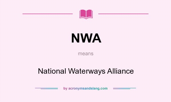 What does NWA mean? It stands for National Waterways Alliance