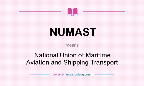 What does NUMAST mean? It stands for National Union of Maritime Aviation and Shipping Transport