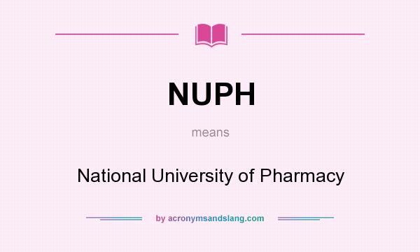 What does NUPH mean? It stands for National University of Pharmacy