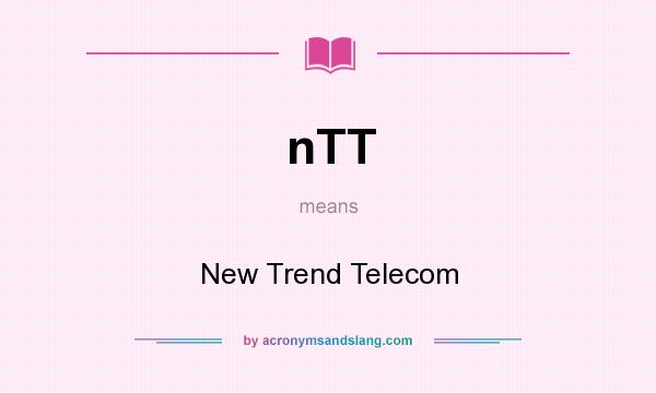 What does nTT mean? It stands for New Trend Telecom