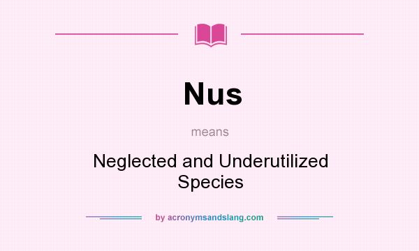 What does Nus mean? It stands for Neglected and Underutilized Species