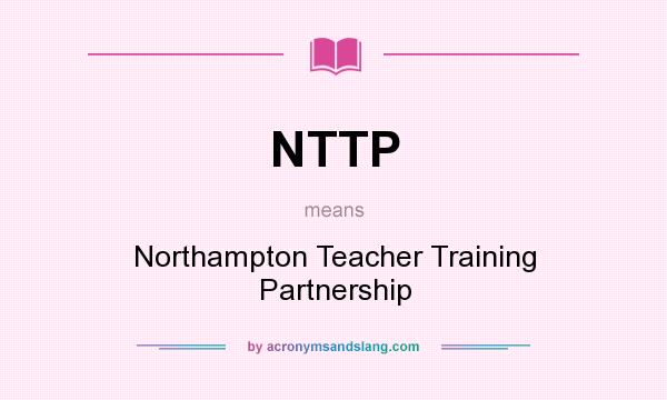 What does NTTP mean? It stands for Northampton Teacher Training Partnership