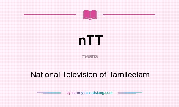 What does nTT mean? It stands for National Television of Tamileelam