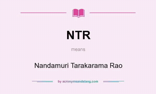 What does NTR mean? It stands for Nandamuri Tarakarama Rao