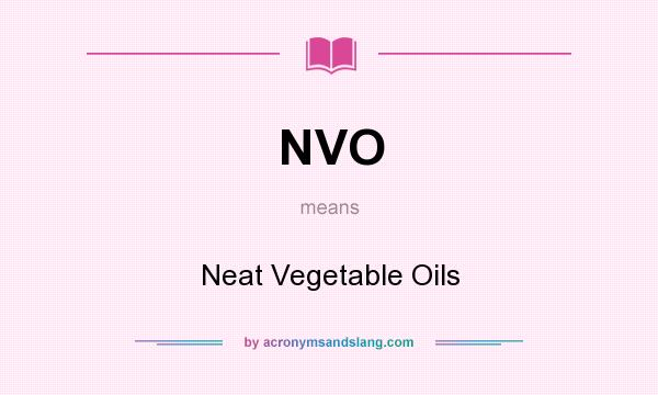 What does NVO mean? It stands for Neat Vegetable Oils