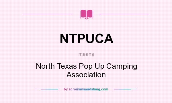 What does NTPUCA mean? It stands for North Texas Pop Up Camping Association