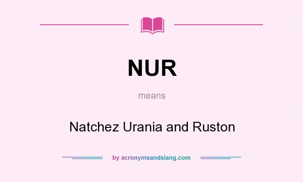 What does NUR mean? It stands for Natchez Urania and Ruston