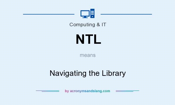 What does NTL mean? It stands for Navigating the Library