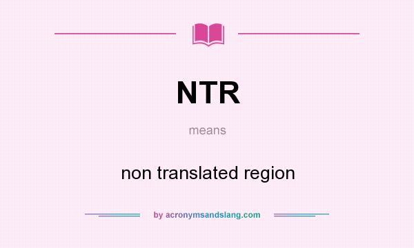 What does NTR mean? It stands for non translated region