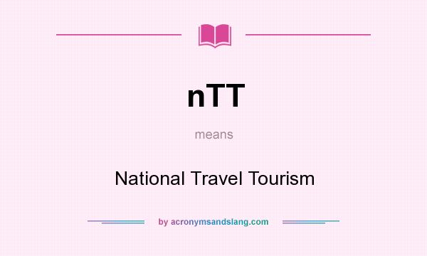 What does nTT mean? It stands for National Travel Tourism