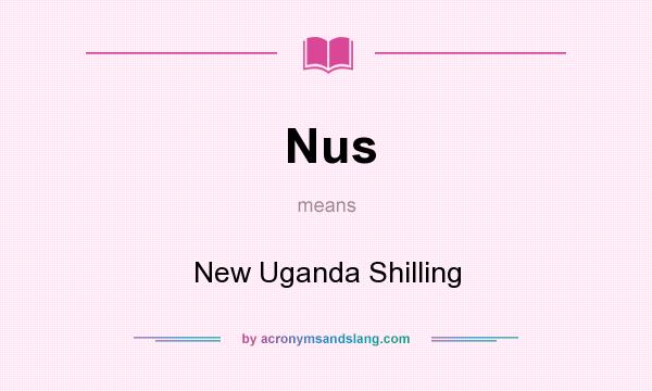 What does Nus mean? It stands for New Uganda Shilling