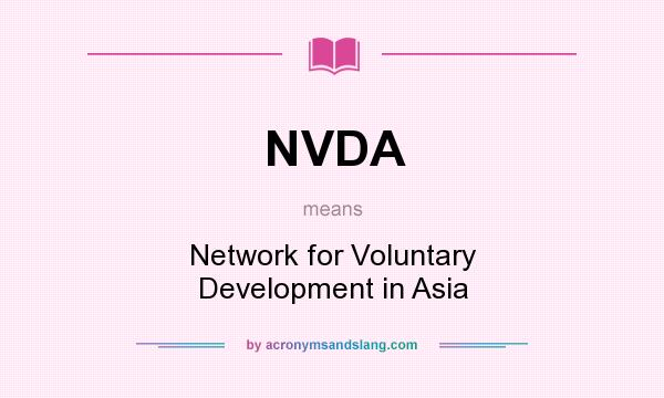 What does NVDA mean? It stands for Network for Voluntary Development in Asia