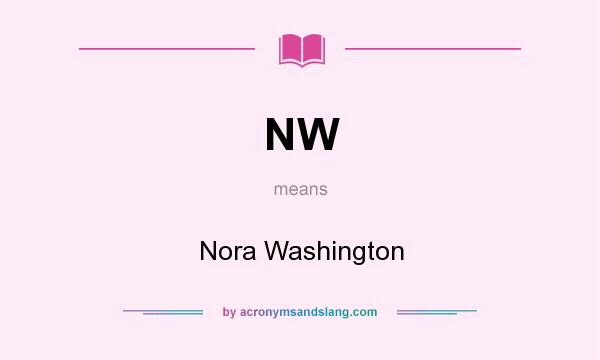 What does NW mean? It stands for Nora Washington