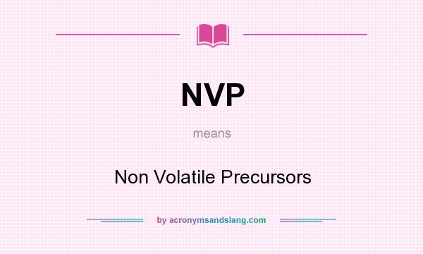 What does NVP mean? It stands for Non Volatile Precursors