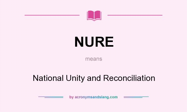 What does NURE mean? It stands for National Unity and Reconciliation
